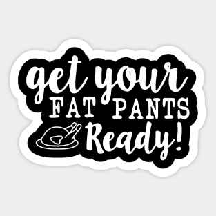 get your fat pants ready Sticker